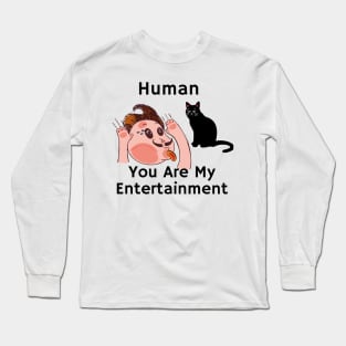 black cat- sarcastic phrase human you are my entertainment Long Sleeve T-Shirt